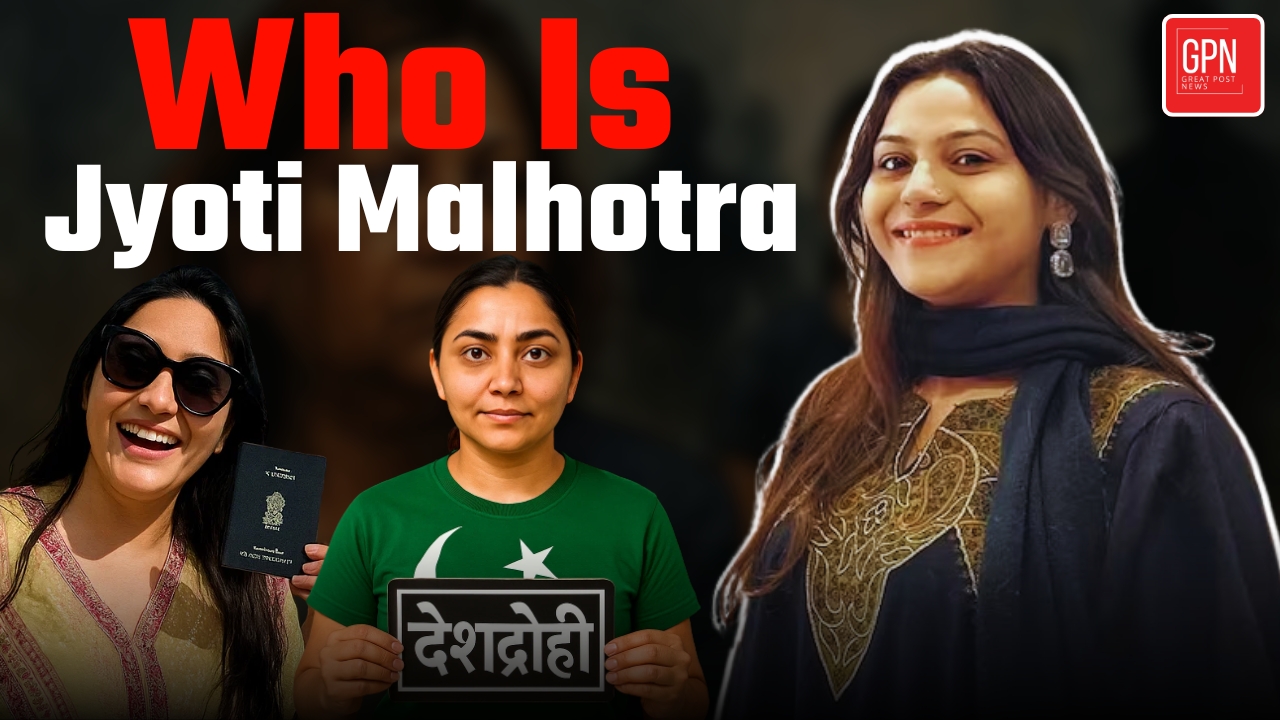 From Vlogs to Espionage The Jyoti Malhotra Conspiracy || Great Post News