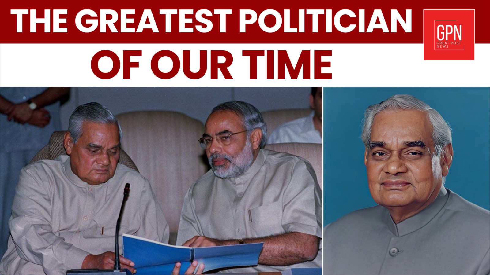 Atal Bihari Vajpayee: The Greatest Politician of Our Time || Great Post News